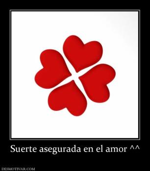 Suerte asegurada en el amor ^^